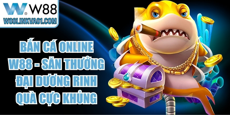 Bắn Cá Online W88