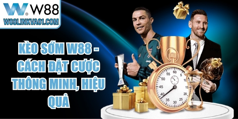 Kèo Sớm W88