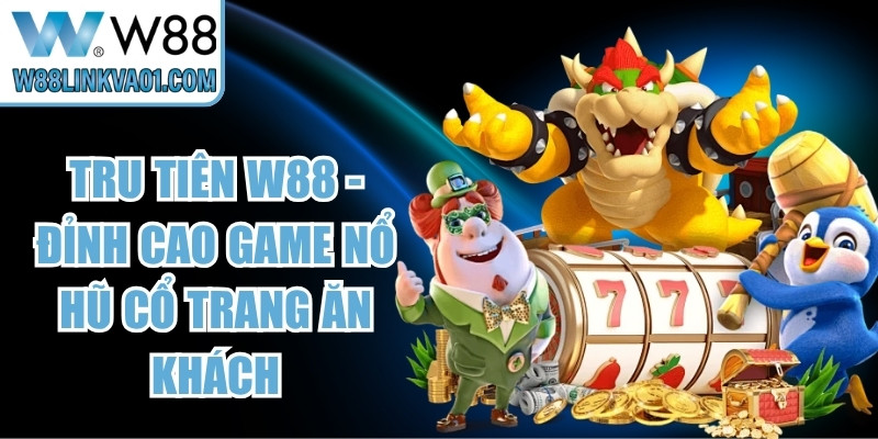 Tru Tiên W88
